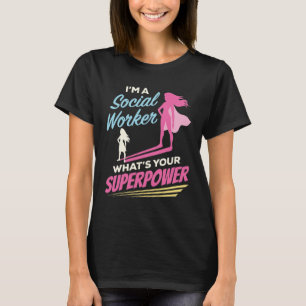 Ich bin Sozialarbeiter Was ist Ihre Supermacht? T-Shirt