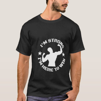 Ich bin stark, hier zu gewinnen T-Shirt
