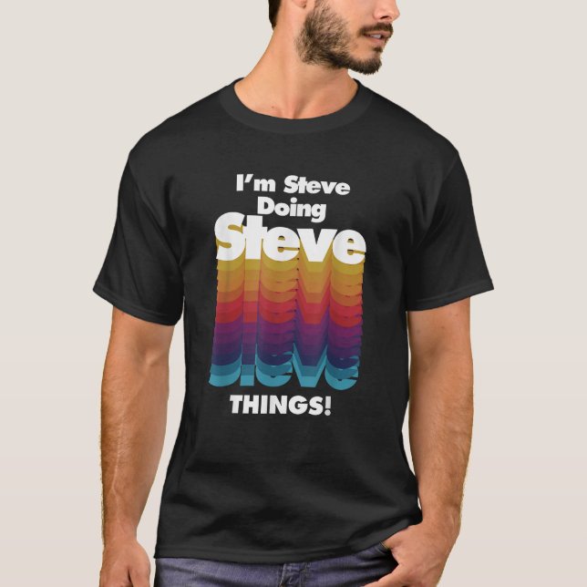 Ich bin Steve Doing Steve Things Funny Birthday Na T-Shirt (Vorderseite)