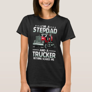 Ich bin Stiefvater und LKW-Fahrer Nichts schreckt T-Shirt