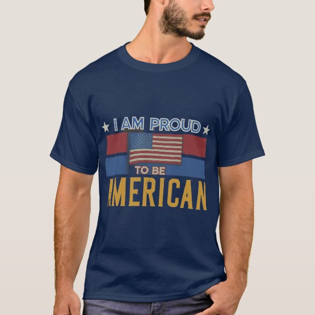 Ich bin stolz, Amerikaner zu sein T-Shirt (Vorderseite)