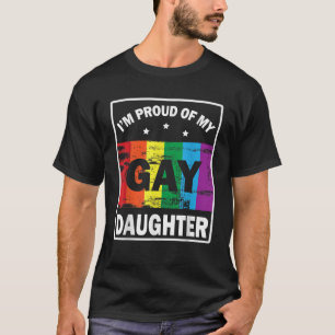 Ich bin stolz auf meine homosexuelle Tochter, die  T-Shirt