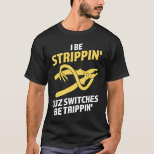 Ich bin Strippin' cuz Schalter sein Trippin Elektr T-Shirt