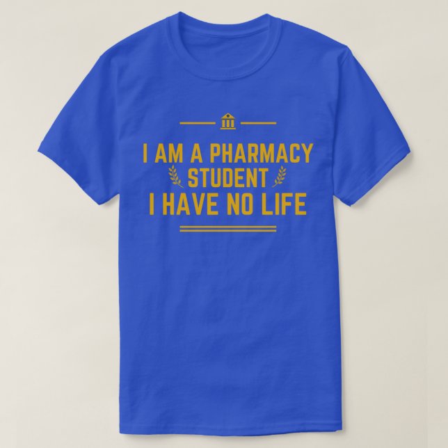 Ich bin Student der Pharmazie und habe kein Leben  T-Shirt (Design vorne)