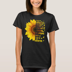 Ich bin stürmisch, dass sie zu ihren Sonnenblumenw T-Shirt