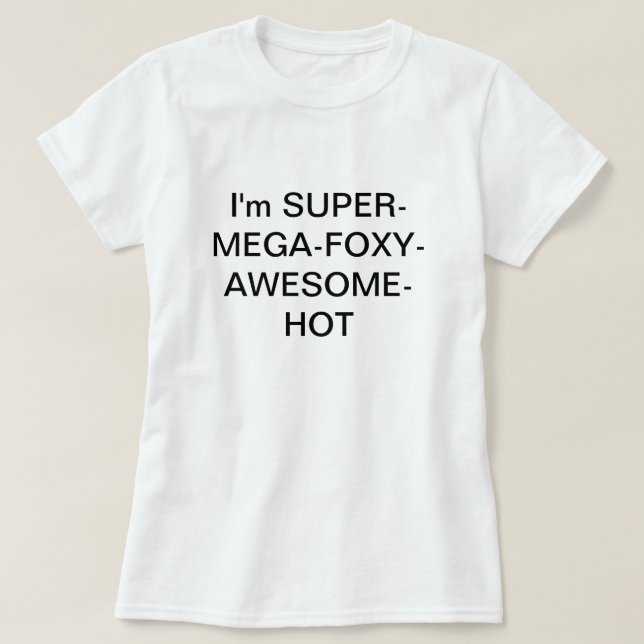Ich bin SUPERMEGAFOXYAWESOMEHOT T-Shirt (Design vorne)