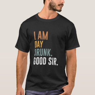 Ich bin Tag Betrunken Guten Tag, Sir Funny Labour T-Shirt