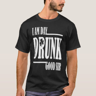Ich bin Tag Betrunken guter Sir Zitat trinken T-Shirt