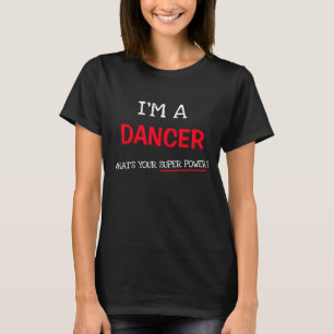 Ich bin Tänzerin, was ist dein super Power? T-Shirt