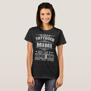 Ich bin TÄTOWIERTES MIMI GERADE WIE NORMALES MIMI T-Shirt