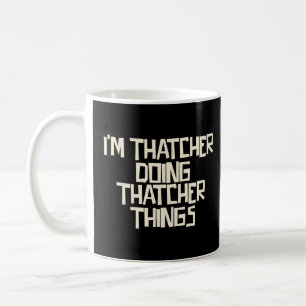 Ich bin Thatcher, der Thatcher-Sachen macht Kaffeetasse