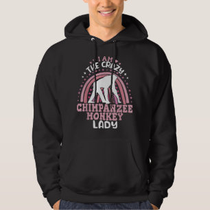 Ich bin The Crazy Chimpanzee Affen Lady Primats ch Hoodie