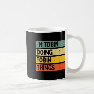Ich bin Tobin und mache Tobin Dinge Lustig D Zitat Kaffeetasse