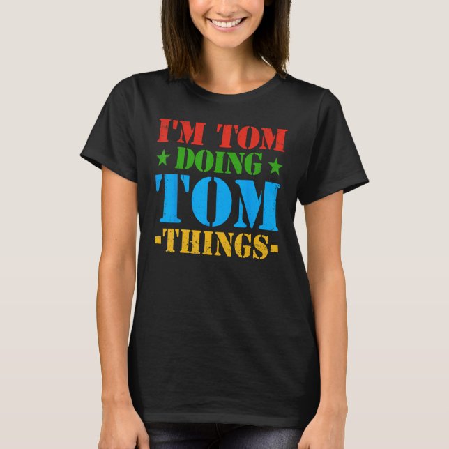 Ich bin Tom und mache Tom Dinge  Tom  Idee T-Shirt (Vorderseite)