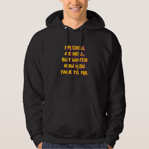Ich bin total entspannt, aber pass auf, wie du mit hoodie