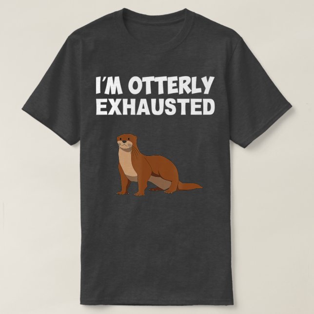 Ich bin total erschöpft, Otter T-Shirt (Design vorne)