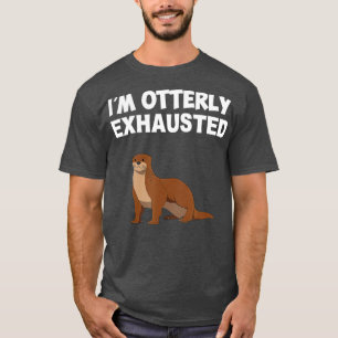 Ich bin total erschöpft, Otter T-Shirt