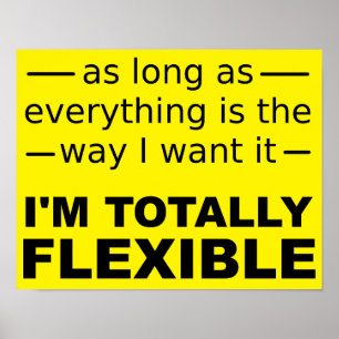 Ich bin total flexibel Lustiges Poster Schild