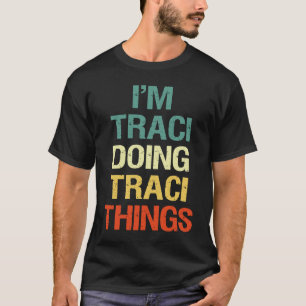 Ich bin Traci und mache Traci Dinge Personalisiert T-Shirt