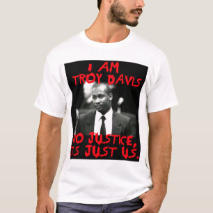 Ich bin Troy Davis, keine Gerechtigkeit — T - Shir T-Shirt
