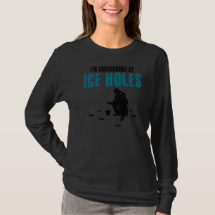 Ich bin umgeben von Eishöhlen, die Eisfischerei be T-Shirt