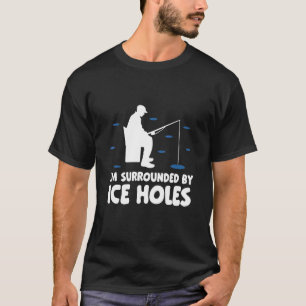 Ich bin umgeben von Eisloch-Angeln Eisfischer-Rute T-Shirt