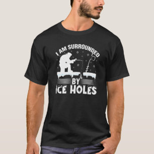 Ich bin umgeben von Eislöchern Lustiger Winter Eis T-Shirt