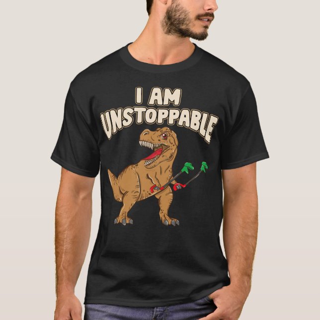 Ich bin unaufhaltsam TRex Funny Kurzen Dinosaurier T-Shirt (Vorderseite)