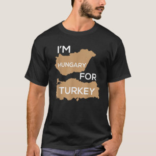 Ich bin Ungarn für die Türkei Funny Hunger Ernteda T-Shirt
