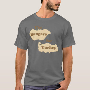 Ich bin Ungarn für die Türkei (hungrig für T-Shirt