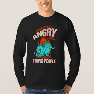 Ich bin unglaublich wütend auf die stupiden Leute T-Shirt