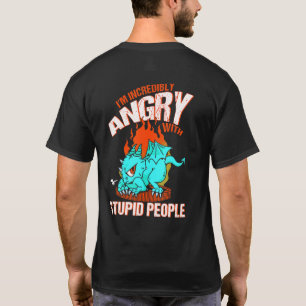 Ich bin unglaublich wütend auf die stupiden Leute T-Shirt