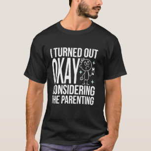 Ich bin unter Berücksichtigung der Erziehung okay T-Shirt