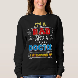 Ich bin Vater und Doktor, mir macht nichts Sorgen  Sweatshirt