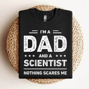Ich bin Vater und Wissenschaftler, mir ist nichts T-Shirt