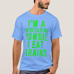 Ich bin Vegetarier-Zombie, ich esse Getreide T-Shirt
