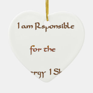 Ich bin verantwortlich für die Energie, die ich te Keramikornament