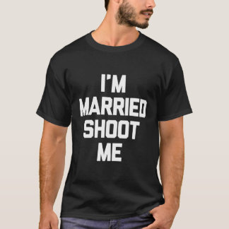 Ich bin Verheiratet Shoot Me Novelty Funny Vater M T-Shirt