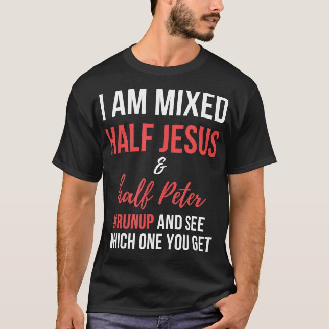 Ich bin vermischt halb Jesus und halb Peter Runup  T-Shirt (Vorderseite)