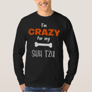 Ich bin verrückt nach meiner schiitischen Tzu Shih T-Shirt