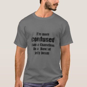 Ich bin verwirrter als ein Chameleon-Shirt T-Shirt