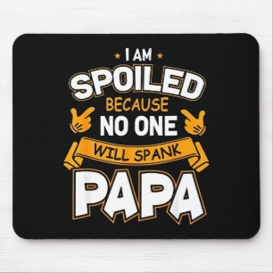 Ich bin verwöhnt, weil Will Papa versohlt Mousepad