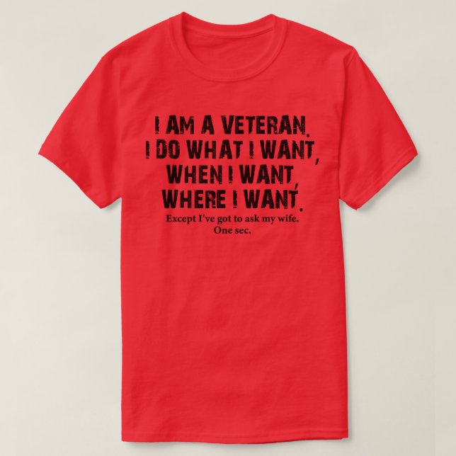 ICH BIN VETERAN ICH TUN, WAS ICH GEWOLLT HABE, WEN T-Shirt (Design vorne)