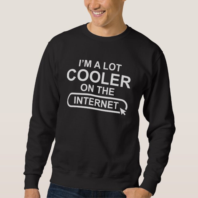Ich bin viel Cooler im Internet Sweatshirt (Vorderseite)