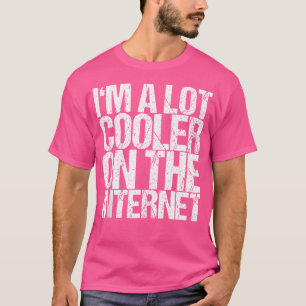 Ich bin viel Cooler im Internet T-Shirt