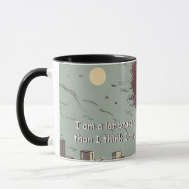 "Ich bin viel tapfer, als ich glaube." Mantra-Tass Tasse