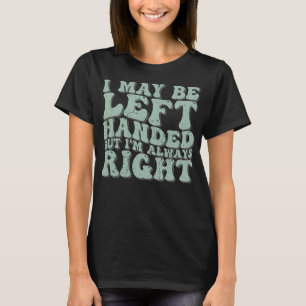 Ich bin vielleicht an der Hand Links, aber ich bin T-Shirt