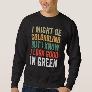 Ich bin vielleicht farbenblind, aber ich weiß, das sweatshirt