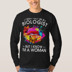 Ich bin vielleicht kein Biologe, aber ich weiß, da T-Shirt