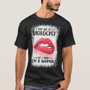 Ich bin vielleicht kein Biologe, aber ich weiß, da T-Shirt